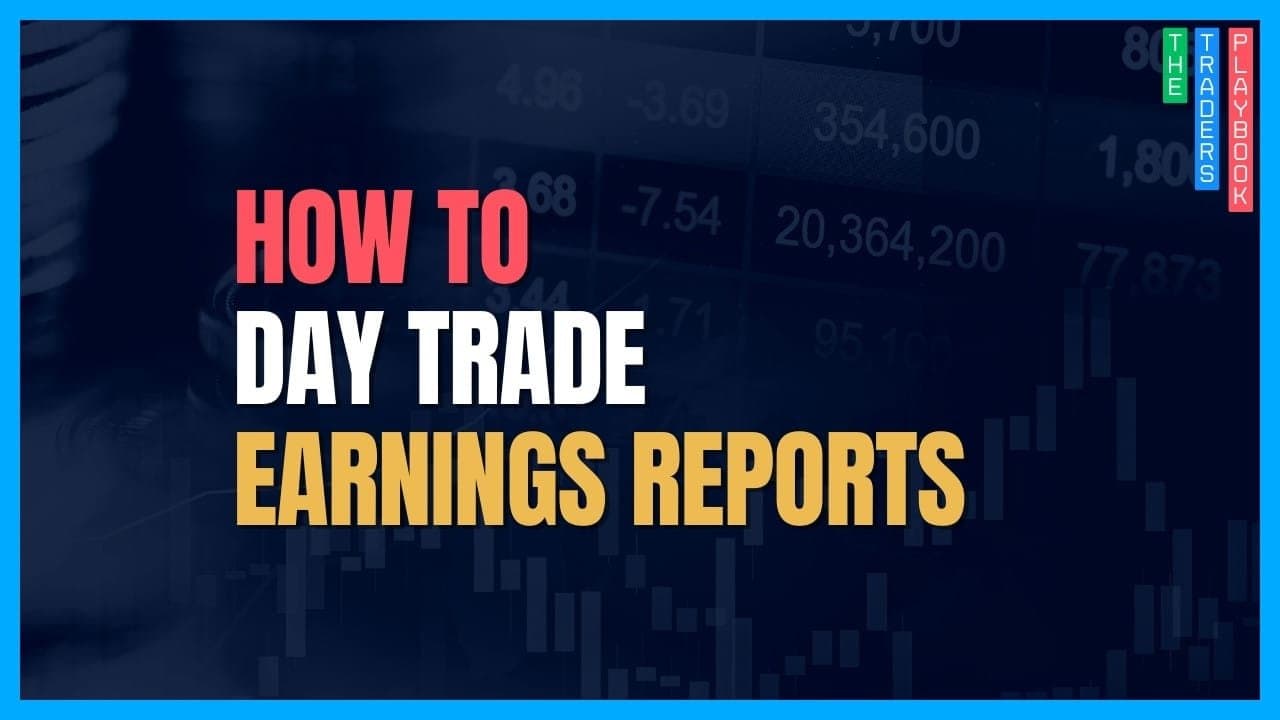 The Trader's Playbook: How to Day Trade Earnings Reports