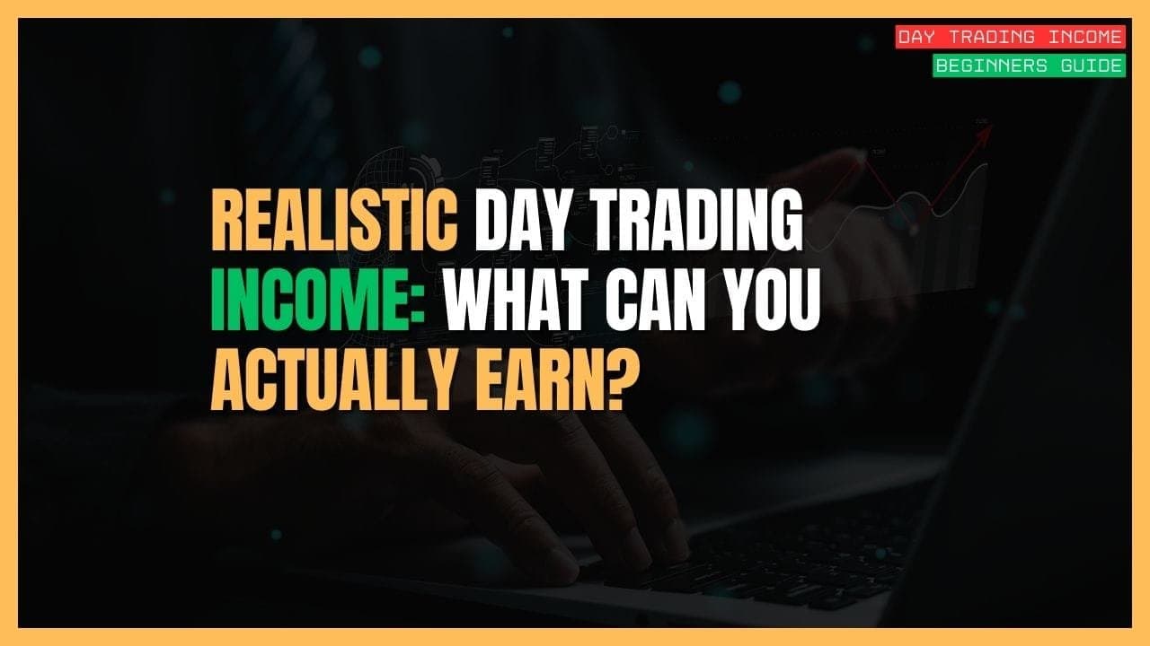 The Realistic Day Trading Income Guide: What Can You Actually Earn?