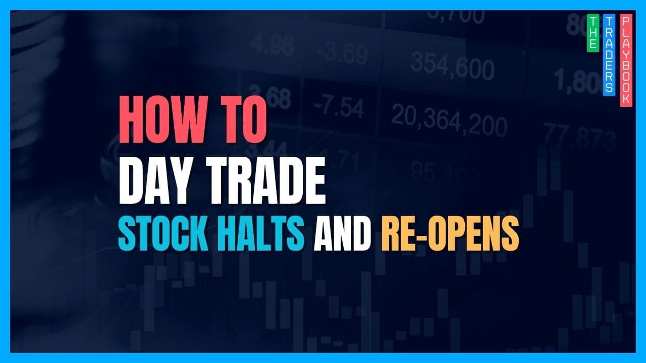 The Trader's Playbook: How to Trade Stock Halts and Re-Opens