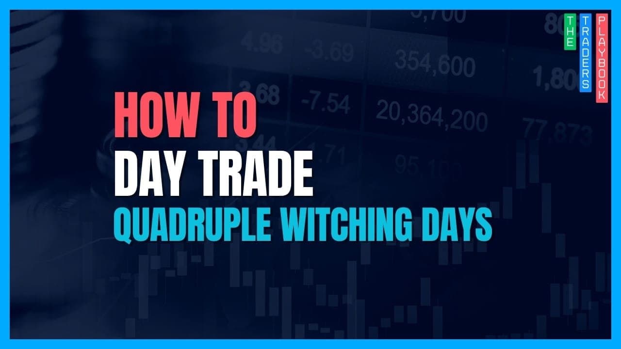The Trader's Playbook: How to Trade Quadruple Witching Days