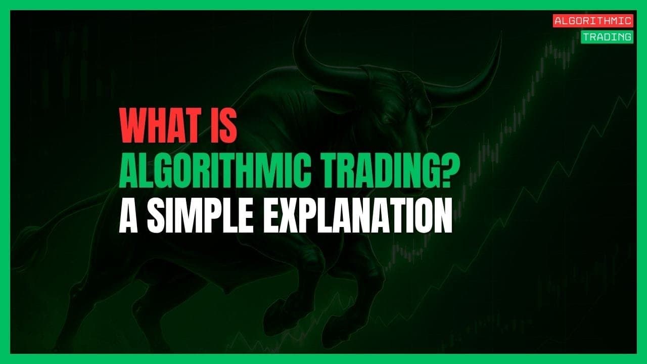 What is Algorithmic Trading? A Simple Explanation for Beginners