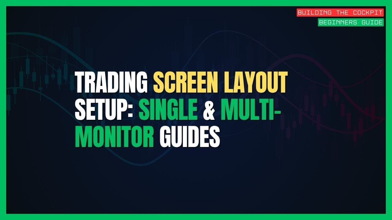 How to Set Up Your Trading Screen Layout (Single & Multi-Monitor Guides)