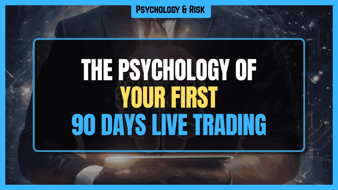 The Psychology of Your First 90 Days Live Trading