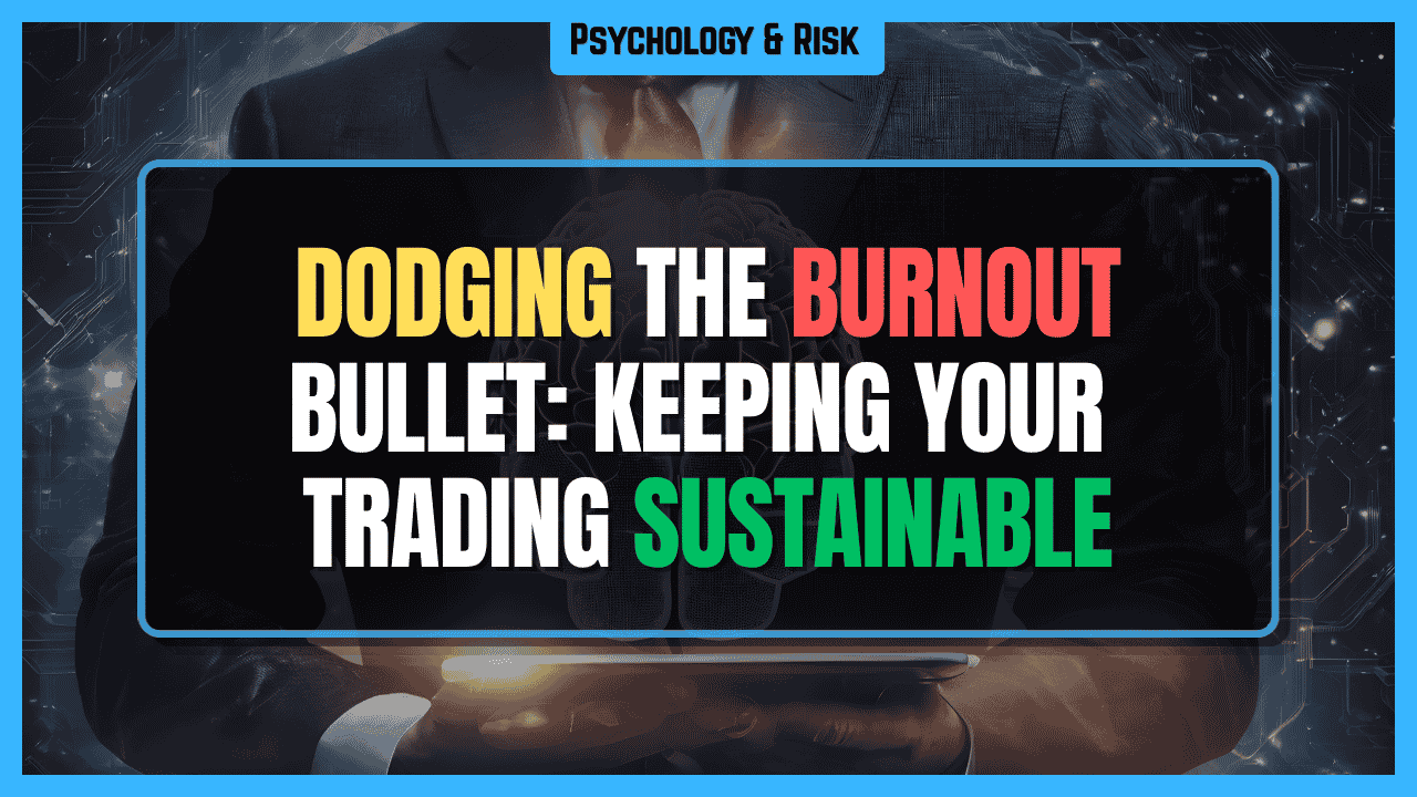Dodging the Burnout Bullet: Keeping Your Trading Sustainable