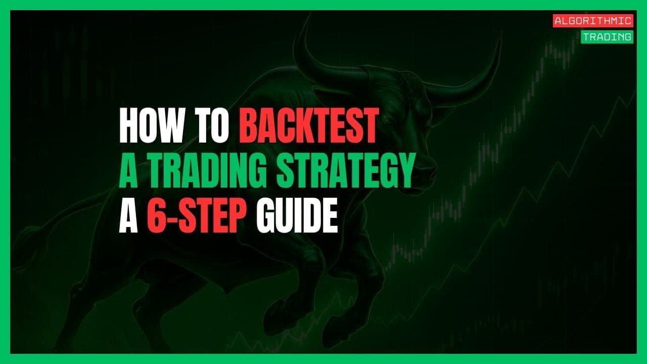 How to Backtest a Trading Strategy: The 6-Step Guide for Beginners