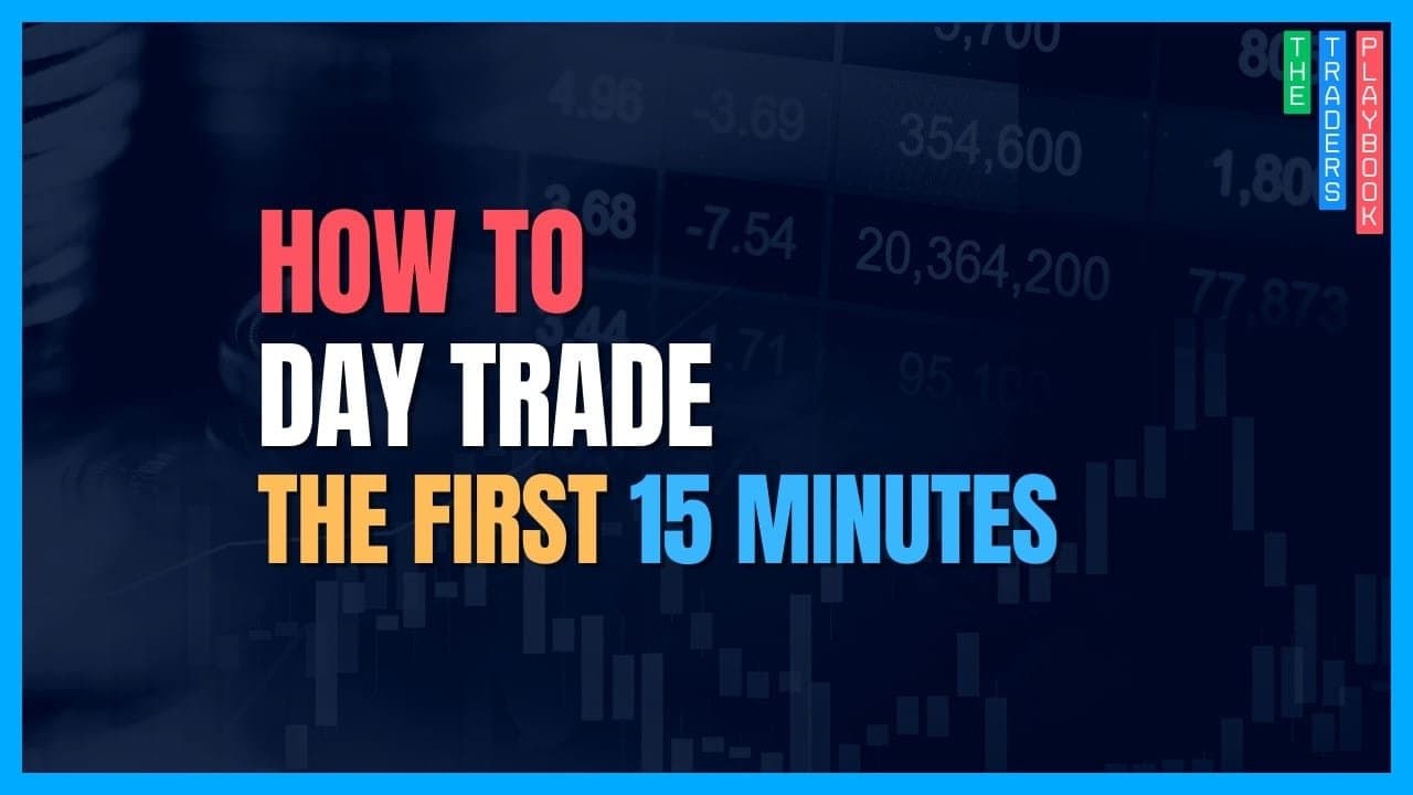 The Trader's Playbook: How to Day Trade the First 15 Minutes