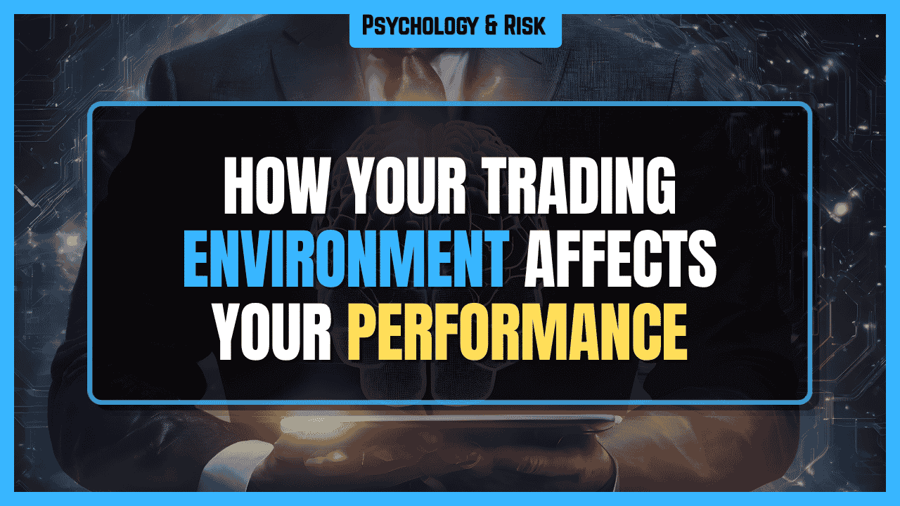 How Your Trading Environment Affects Your Performance