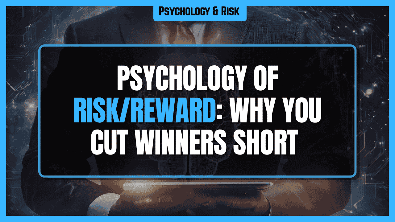 The Hardest Part? Handling Profits — The Psychology of Risk/Reward