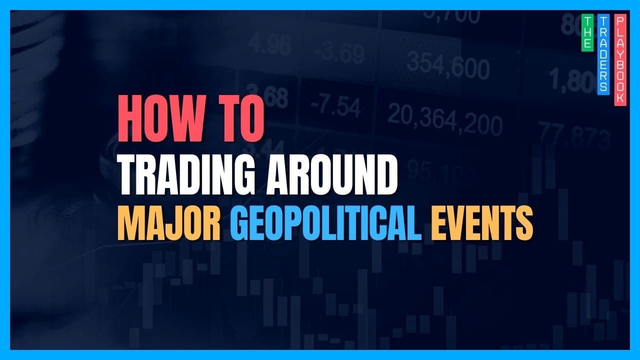 The Trader's Playbook: Trading Around Major Geopolitical Events