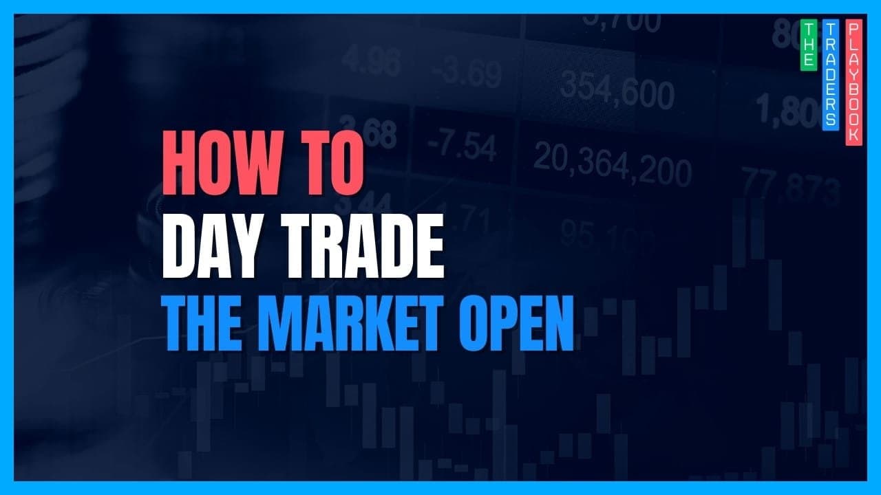 The Trader's Playbook: How to Day Trade the Market Open