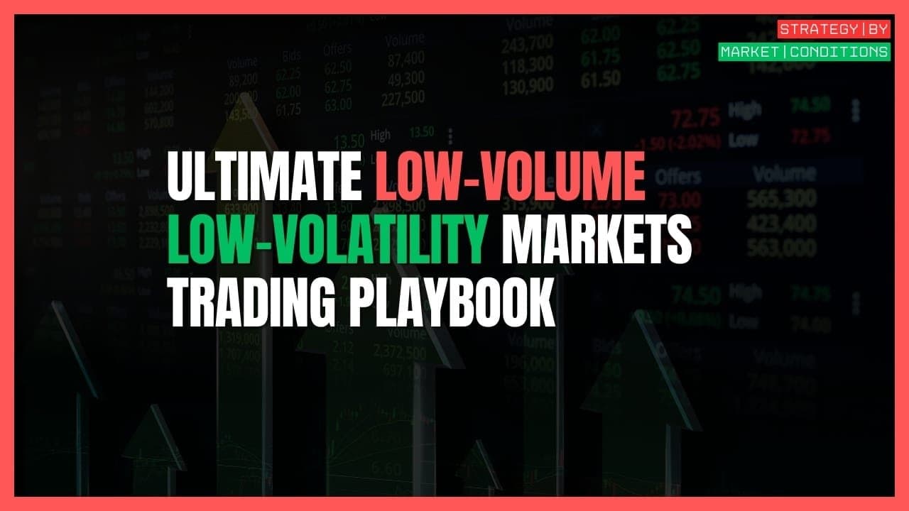 The Pro Trader's Playbook for Low-Volume, Low-Volatility Markets