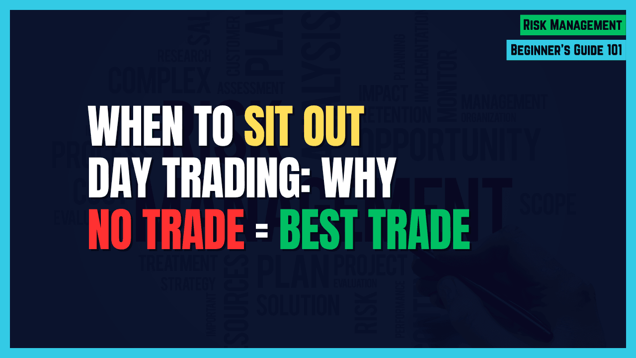 When to Sit Out: Why NOT Trading Is Sometimes Your Best Trade