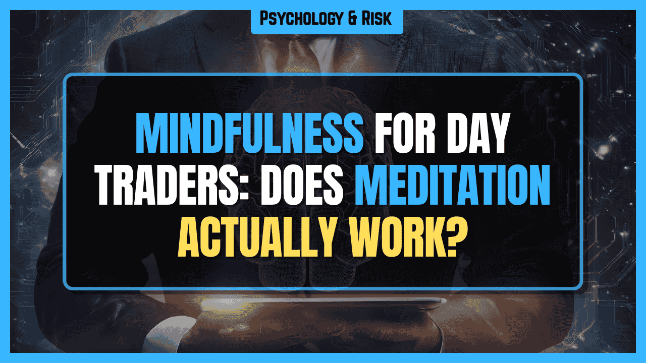 Mindfulness and Meditation for Day Traders: Does It Actually Work?