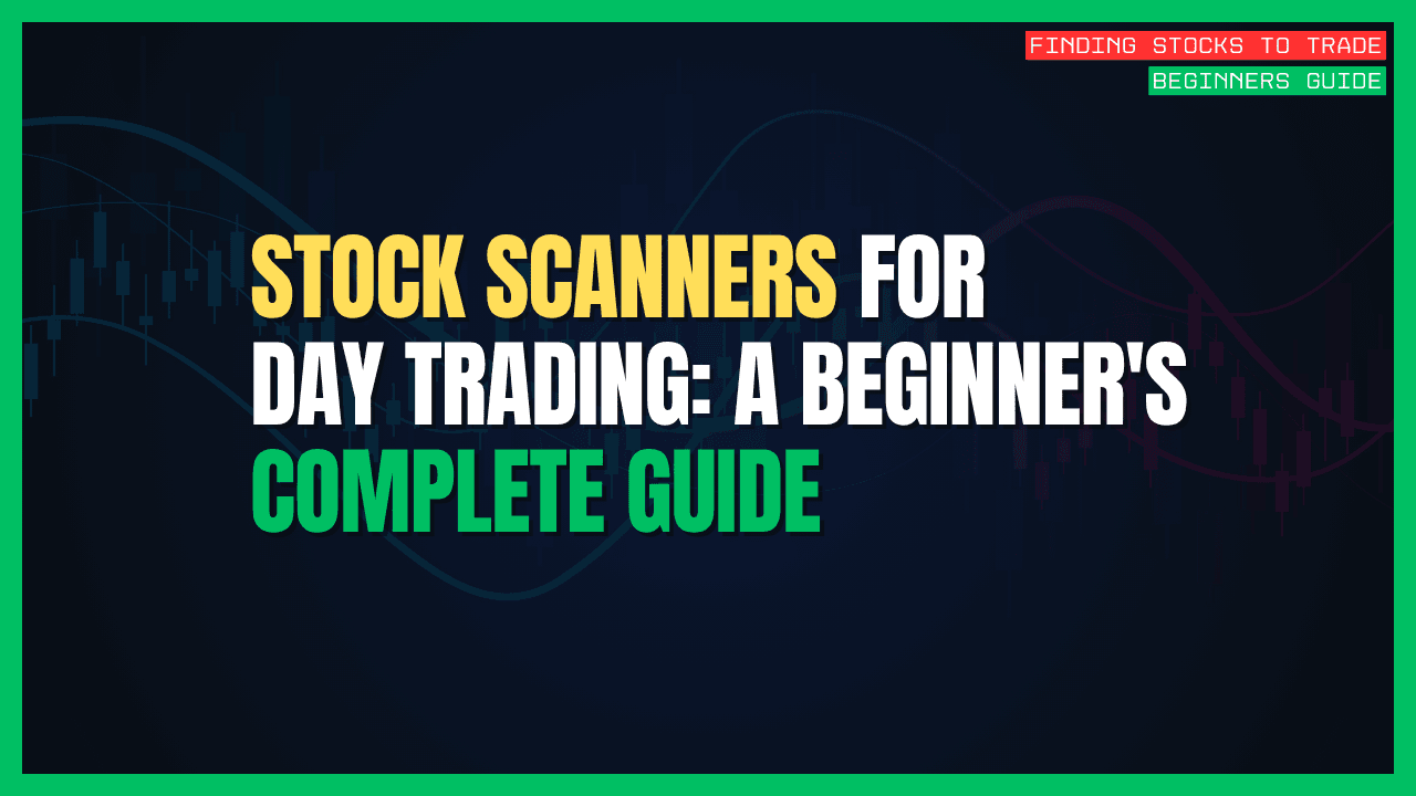 Stock Scanners for Day Trading: Your Complete Beginner's Guide to Finding Winning Trades