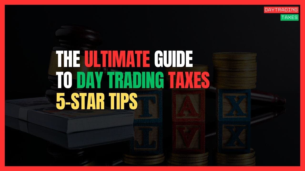 The Ultimate Guide to Day Trading Taxes for 2026