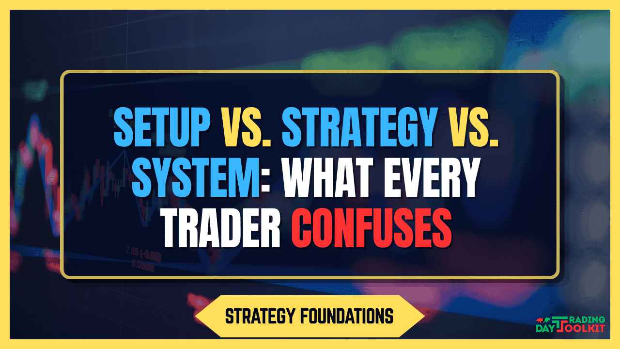 Setup vs. Strategy vs. System: The Three Words Every Trader Confuses