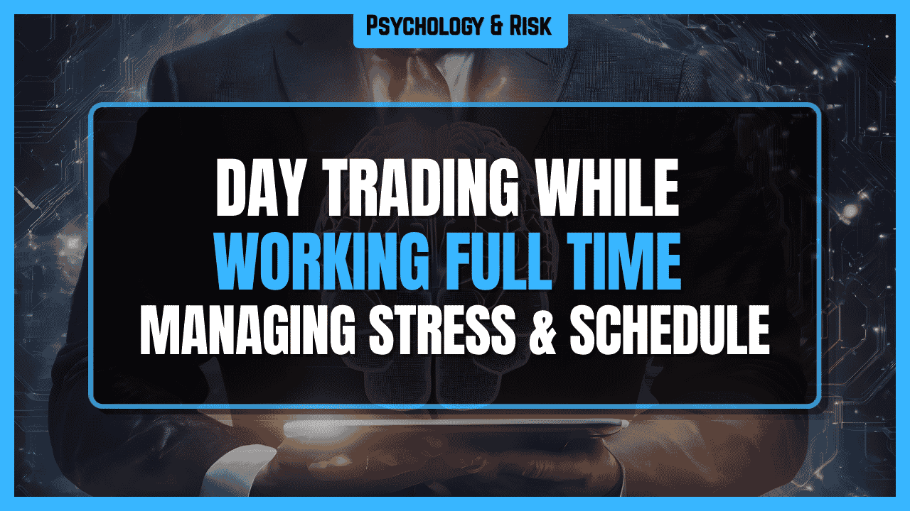 Day Trading While Working Full Time: Managing Stress and Schedule Conflicts