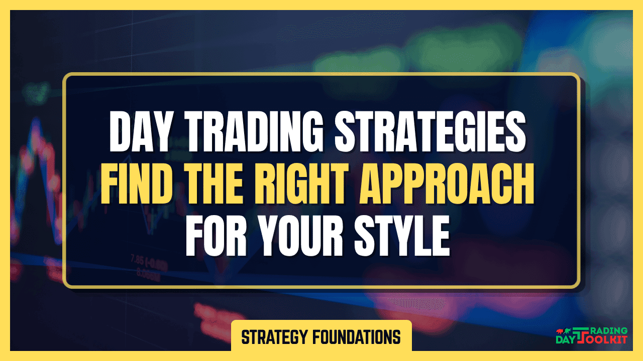 Day Trading Strategies: Finding the Right Approach for Your Trading Style