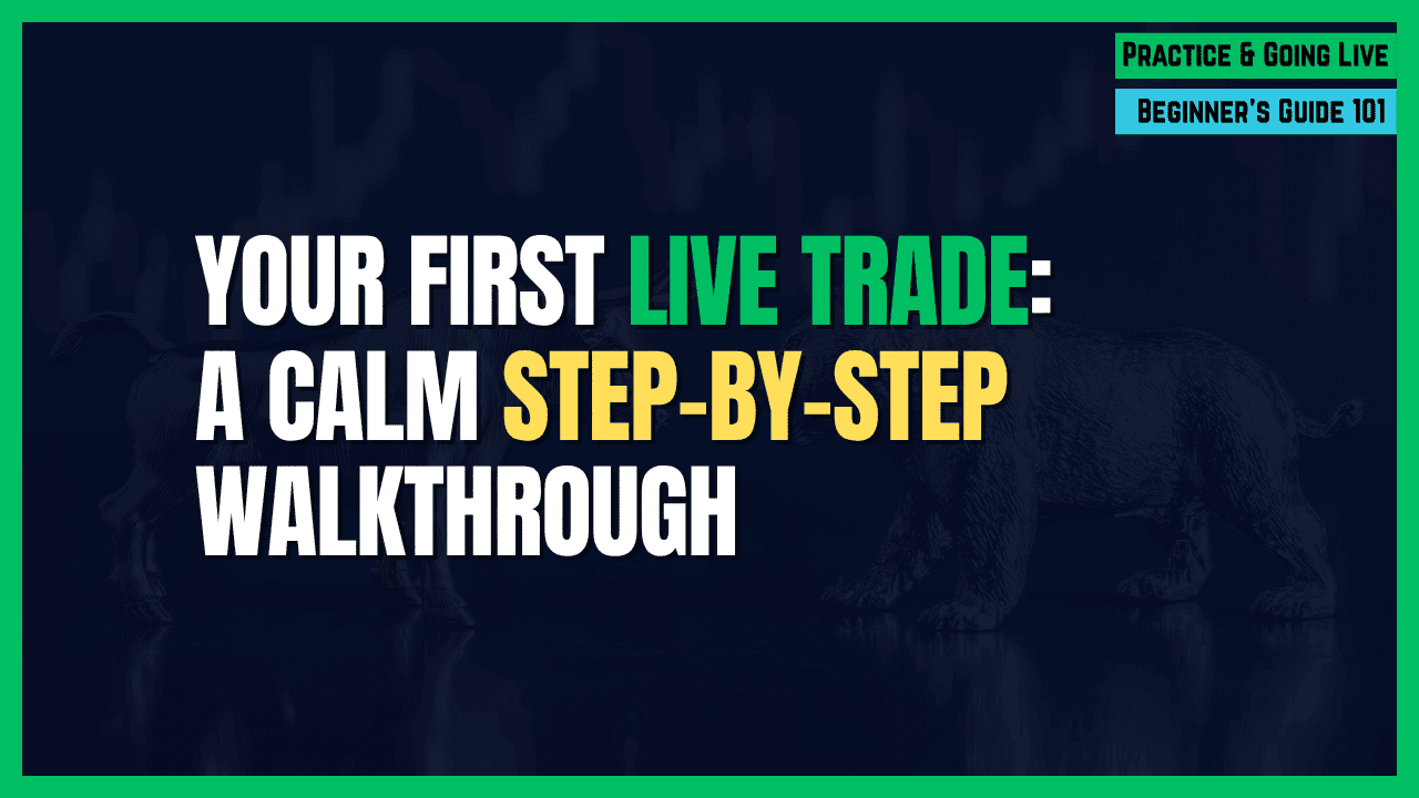 Your First Live Trade: A Calm, Step-by-Step Walkthrough