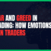Featured Image for Fear and Greed in Trading: How Emotions Ruin Traders