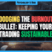 Featured Image for Dodging the Burnout Bullet Keeping Your Trading Sustainable