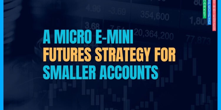 A Micro E-mini Strategy for Traders with Smaller Accounts