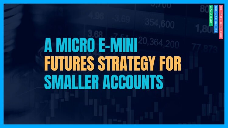 A Micro E-mini Strategy for Traders with Smaller Accounts