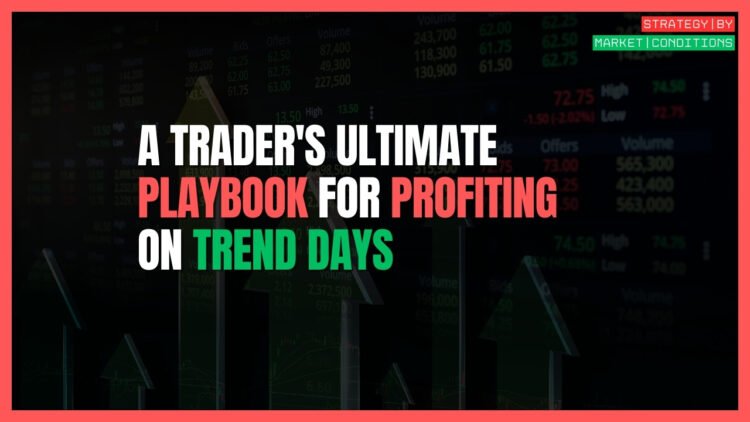 A Trader's Ultimate Playbook for Profiting on Trend Days
