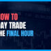Learn our team's playbook for trading Market close. Discover how to trade trend, range, and reversal setups in the final hour for a strong finish