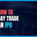 The Trader's Playbook: A Pro Strategy for Trading IPOs