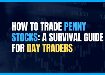 How to Trade Penny Stocks: A Survival Guide for Day Traders