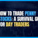 How to Trade Penny Stocks: A Survival Guide for Day Traders