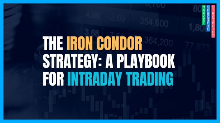 The Iron Condor Strategy: A Playbook for Intraday Trading