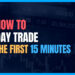 How to Day Trade the First 15 Minutes (Pro ORB Strategy)