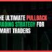 The Ultimate Pullback Trading Strategy for Smart Traders (2025)