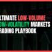 Ultimate Low-Volume Low-Volatility Markets Trading Playbook
