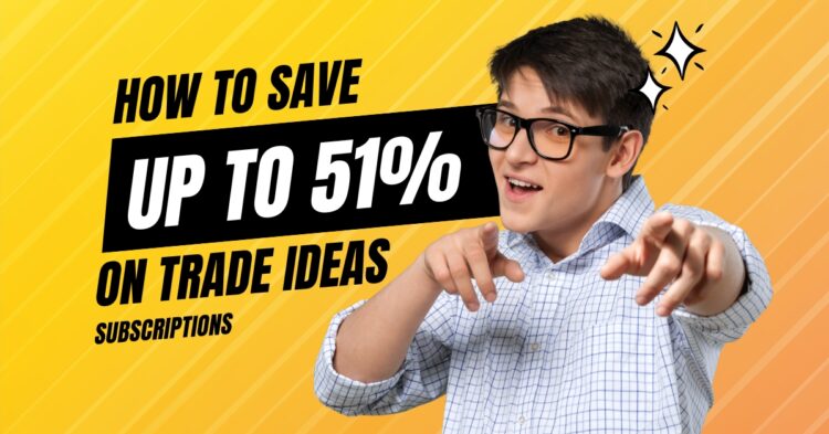 How to Save Up to 51% on Your Trade Ideas Subscription