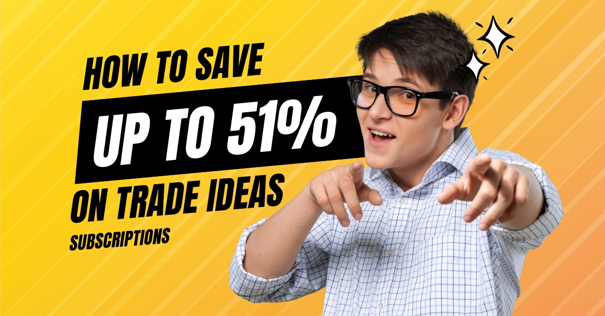 How to Save Up to 51% on Your Trade Ideas Subscription