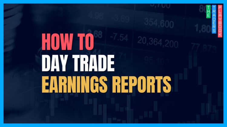 The Trader's Playbook: How to Day Trade Earnings Reports