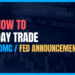 The Trader's Playbook: How to Day Trade an FOMC / Fed Announcement