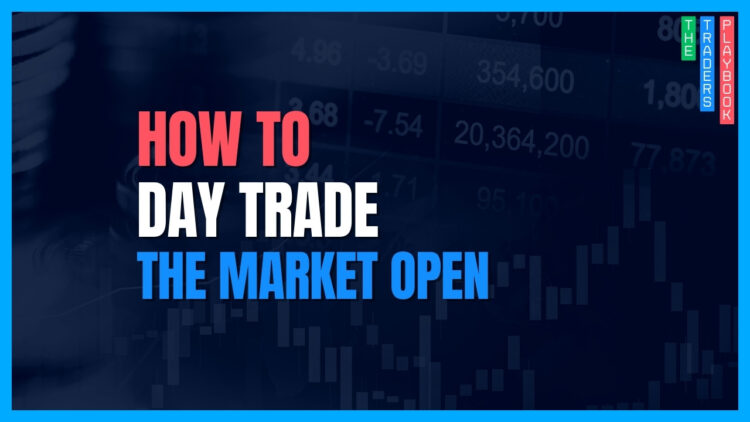 The Trader's Playbook: How to Day Trade the Market Open