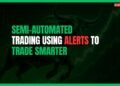 Featured Image for Semi-Automated Trading: Using Alerts to Trade Smarter