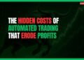 Featured Image for The Hidden Costs of Automated Trading That Erode Profits
