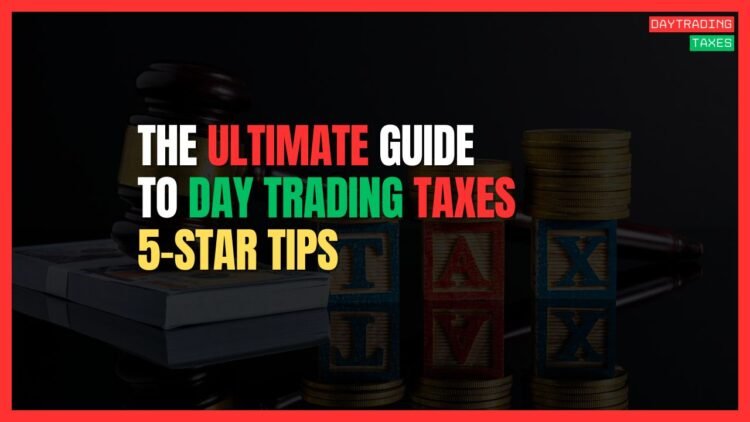 Featured Image for The Ultimate Guide to Day Trading Taxes (5-Star Tips)
