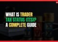 Featured Image for What Is Trader Tax Status (TTS)? A Complete Guide to Qualifying