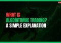 Featured Image for What is Algorithmic Trading? A Simple Explanation for Beginners