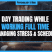 Featured Image for Day Trading While Working Full Time Managing Stress