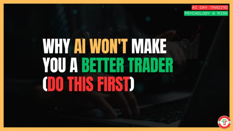 Featured Image for Why AI Won't Make You a Better Trader (Do This First)