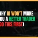 Featured Image for Why AI Won't Make You a Better Trader (Do This First)