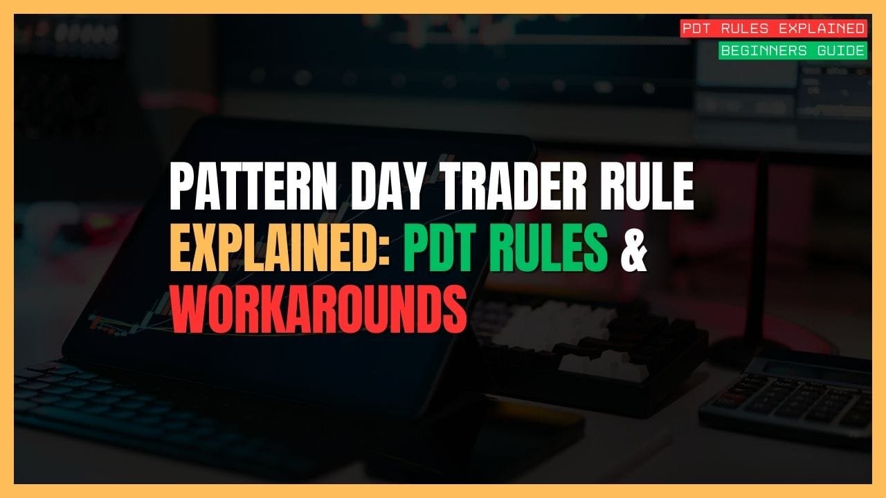 Featured Image for Pattern Day Trader Rule Explained PDT Rules & Workarounds